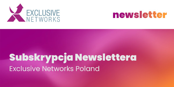 Subskrypcja Newslettera Exclusive Networks Poland